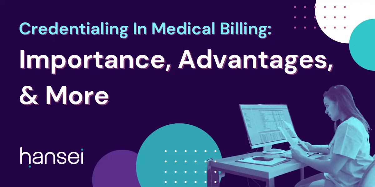 Credentialing In Medical Billing: Importance, Advantages, & More